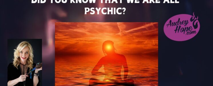 DID YOU KNOW THAT WE ARE ALL PSYCHIC?